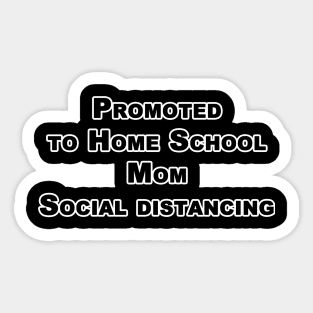 Promoted to Home School Mom Social distancing t-Shirt Quarantine Social Distance Shirt Sticker